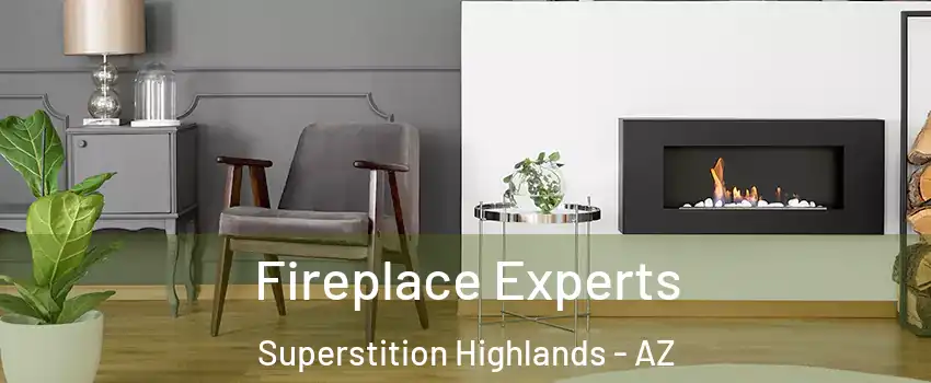 Fireplace Experts Superstition Highlands - AZ