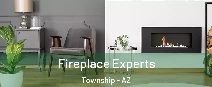 Fireplace Experts Township - AZ