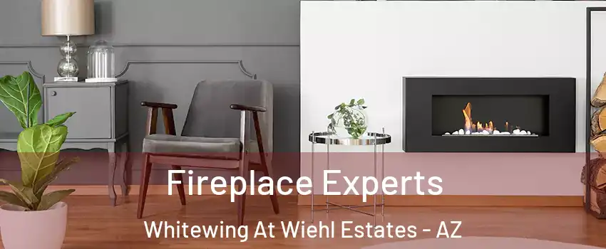 Fireplace Experts Whitewing At Wiehl Estates - AZ