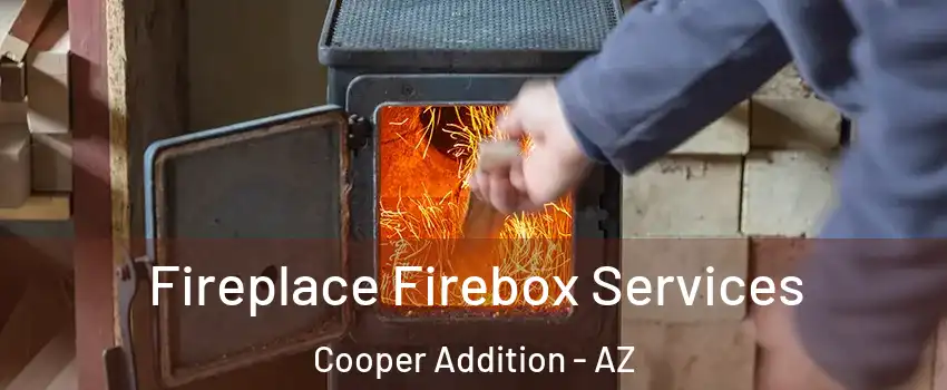 Fireplace Firebox Services Cooper Addition - AZ