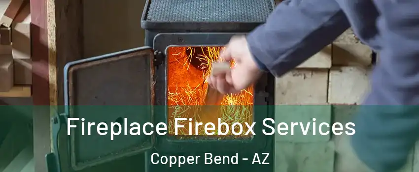 Fireplace Firebox Services Copper Bend - AZ