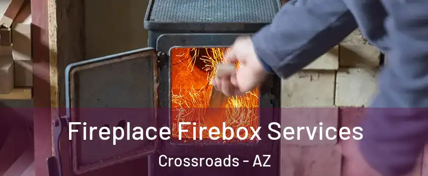 Fireplace Firebox Services Crossroads - AZ