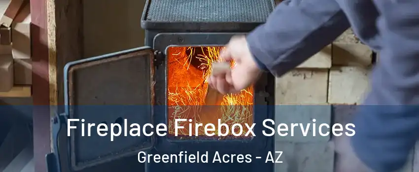 Fireplace Firebox Services Greenfield Acres - AZ