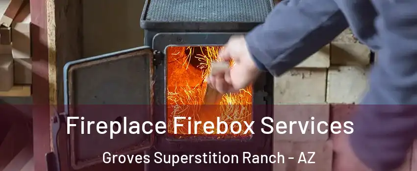 Fireplace Firebox Services Groves Superstition Ranch - AZ