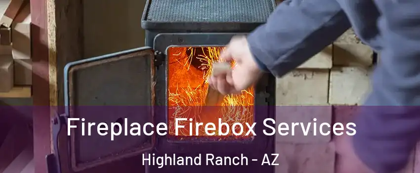 Fireplace Firebox Services Highland Ranch - AZ