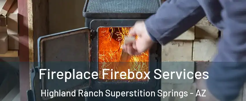 Fireplace Firebox Services Highland Ranch Superstition Springs - AZ
