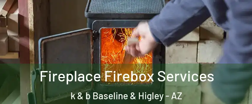 Fireplace Firebox Services k & b Baseline & Higley - AZ