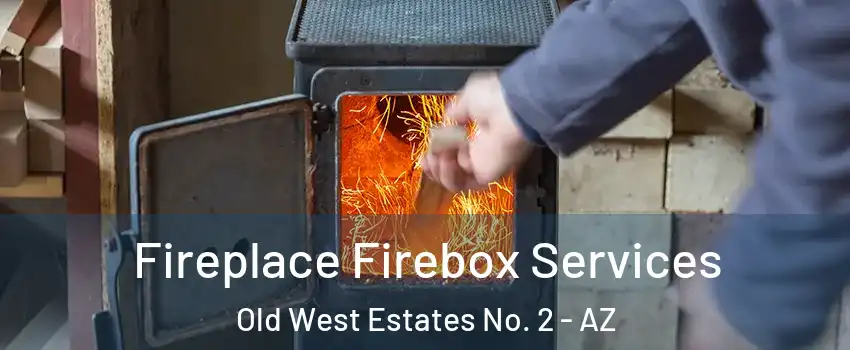 Fireplace Firebox Services Old West Estates No. 2 - AZ