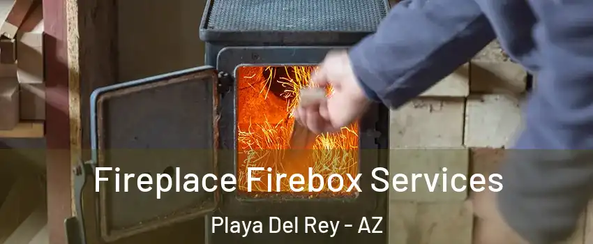 Fireplace Firebox Services Playa Del Rey - AZ