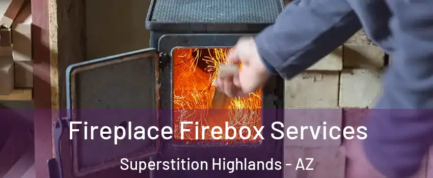 Fireplace Firebox Services Superstition Highlands - AZ