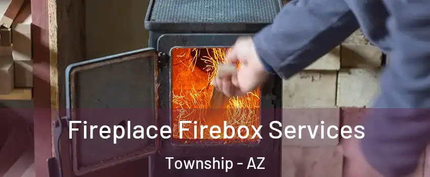 Fireplace Firebox Services Township - AZ