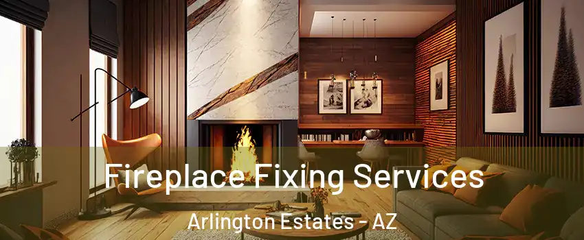 Fireplace Fixing Services Arlington Estates - AZ