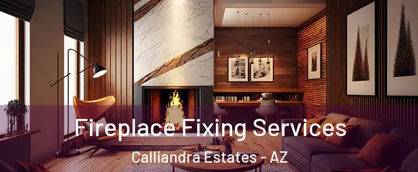 Fireplace Fixing Services Calliandra Estates - AZ