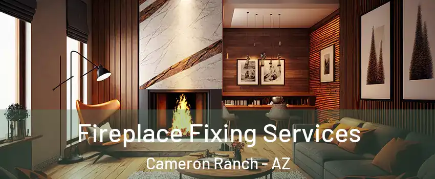 Fireplace Fixing Services Cameron Ranch - AZ