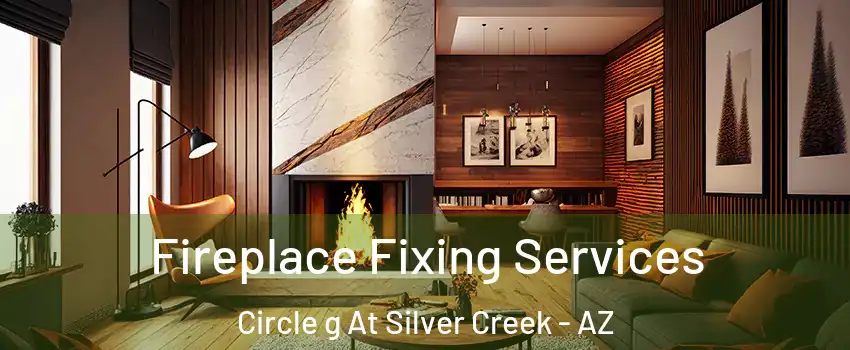 Fireplace Fixing Services Circle g At Silver Creek - AZ