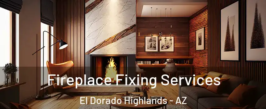 Fireplace Fixing Services El Dorado Highlands - AZ
