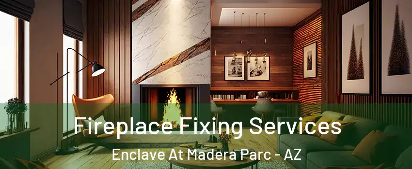 Fireplace Fixing Services Enclave At Madera Parc - AZ