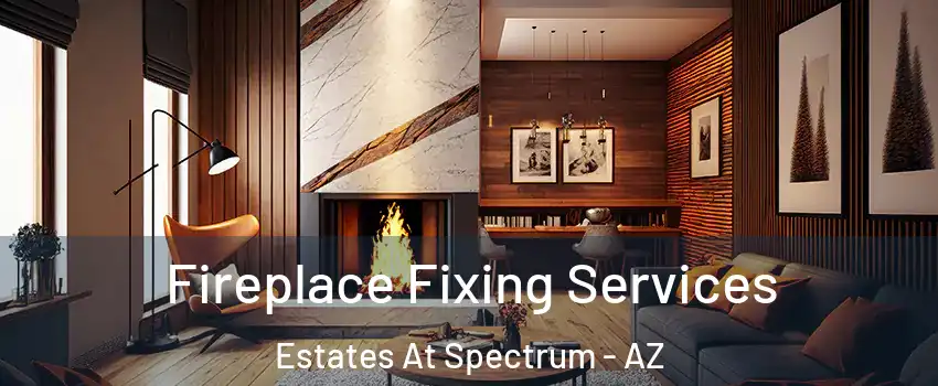 Fireplace Fixing Services Estates At Spectrum - AZ