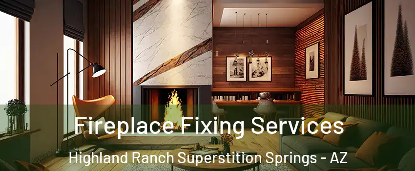 Fireplace Fixing Services Highland Ranch Superstition Springs - AZ