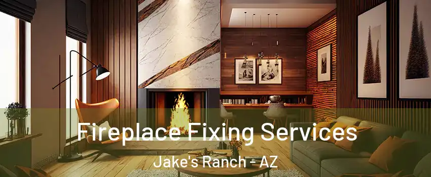 Fireplace Fixing Services Jake's Ranch - AZ
