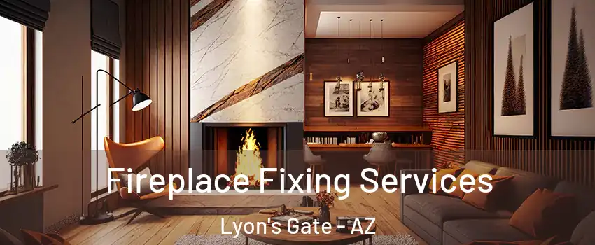 Fireplace Fixing Services Lyon's Gate - AZ