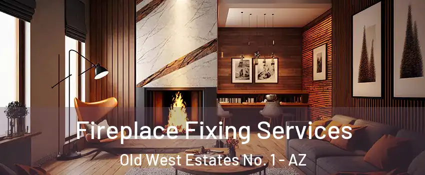 Fireplace Fixing Services Old West Estates No. 1 - AZ