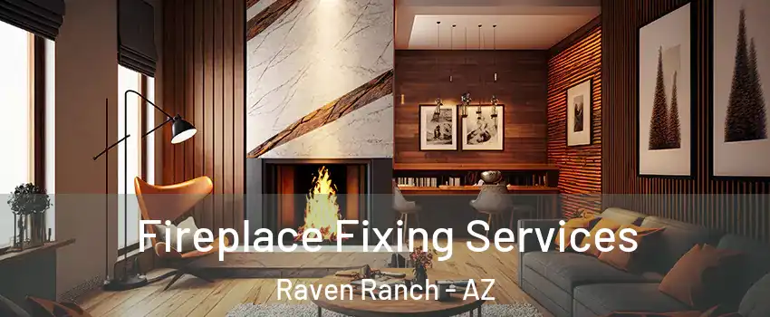 Fireplace Fixing Services Raven Ranch - AZ