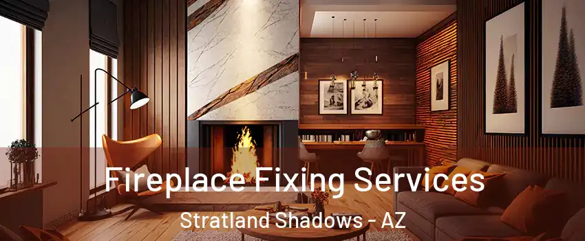Fireplace Fixing Services Stratland Shadows - AZ