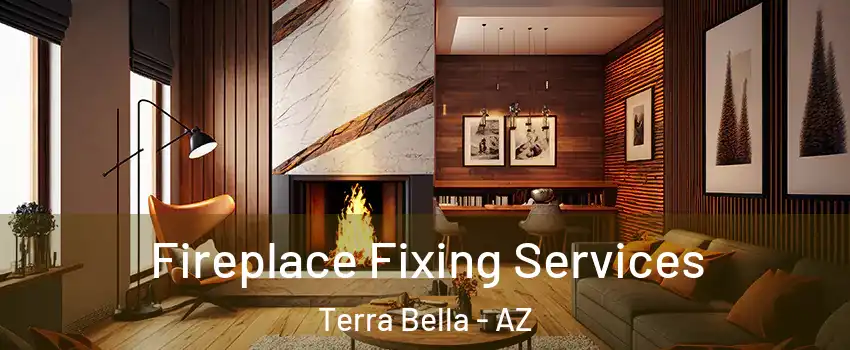 Fireplace Fixing Services Terra Bella - AZ