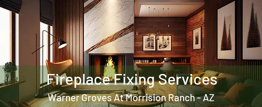 Fireplace Fixing Services Warner Groves At Morrision Ranch - AZ