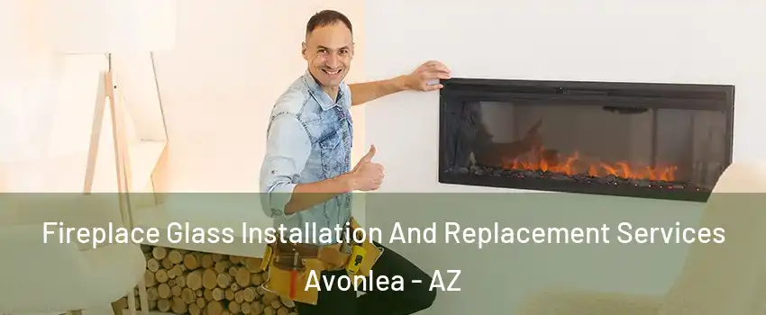 Fireplace Glass Installation And Replacement Services Avonlea - AZ