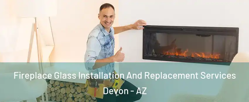 Fireplace Glass Installation And Replacement Services Devon - AZ