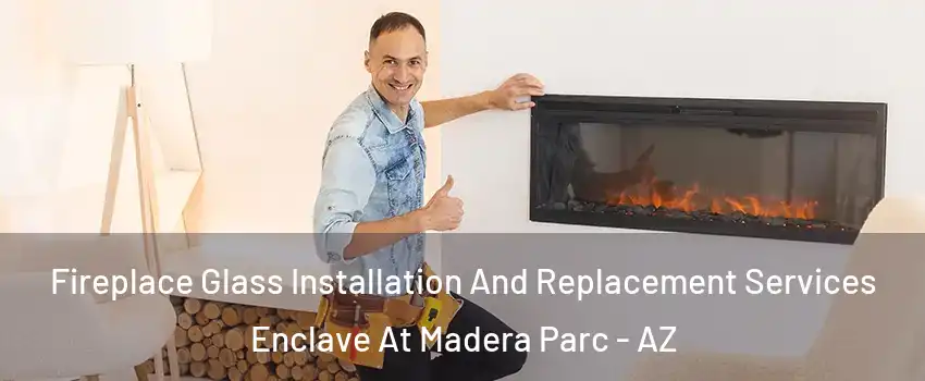 Fireplace Glass Installation And Replacement Services Enclave At Madera Parc - AZ
