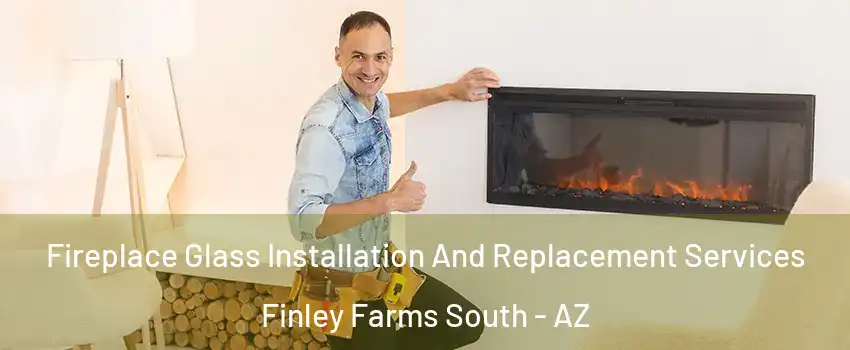 Fireplace Glass Installation And Replacement Services Finley Farms South - AZ