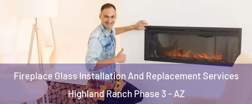Fireplace Glass Installation And Replacement Services Highland Ranch Phase 3 - AZ
