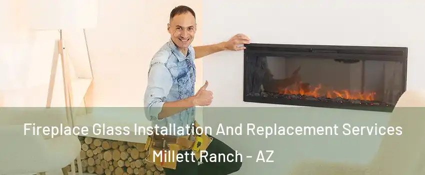 Fireplace Glass Installation And Replacement Services Millett Ranch - AZ