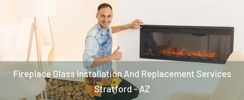 Fireplace Glass Installation And Replacement Services Stratford - AZ