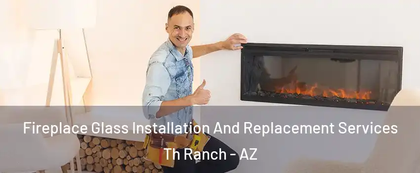 Fireplace Glass Installation And Replacement Services Th Ranch - AZ