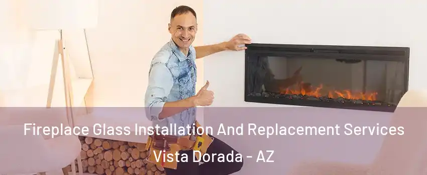 Fireplace Glass Installation And Replacement Services Vista Dorada - AZ