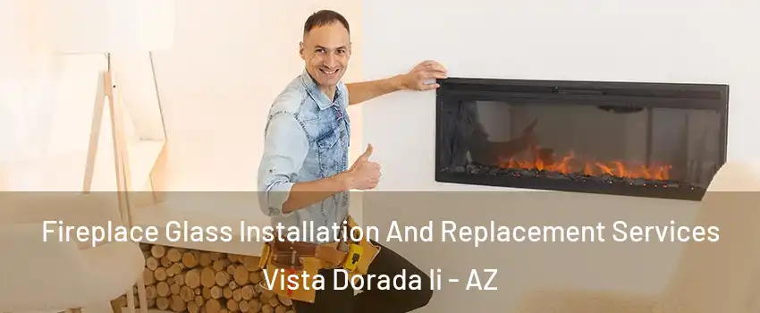 Fireplace Glass Installation And Replacement Services Vista Dorada Ii - AZ