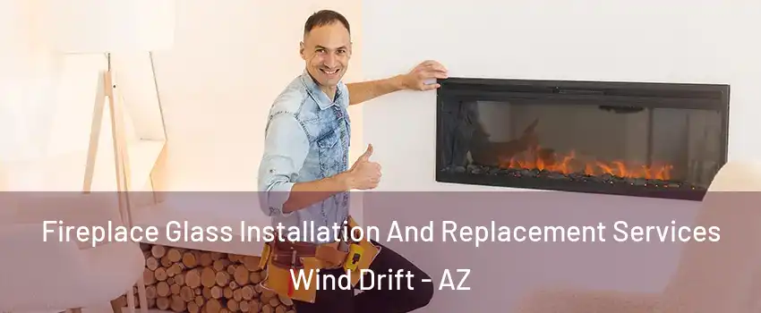 Fireplace Glass Installation And Replacement Services Wind Drift - AZ