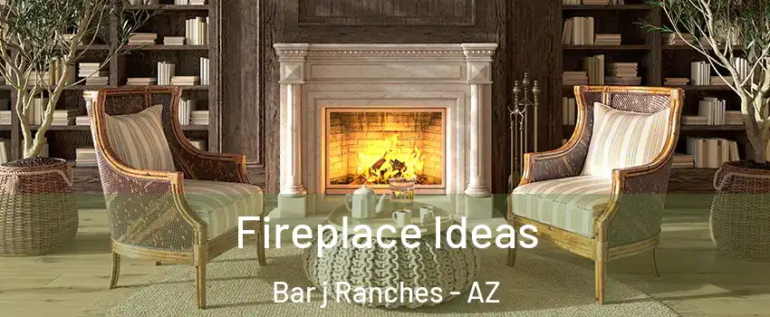 Fireplace Ideas Bar j Ranches - AZ