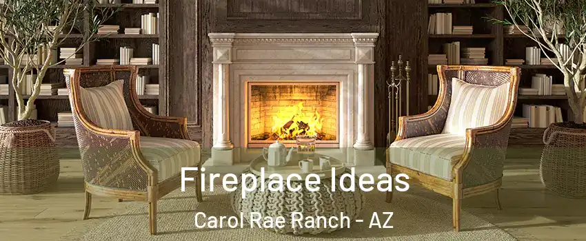 Fireplace Ideas Carol Rae Ranch - AZ