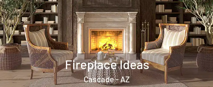 Fireplace Ideas Cascade - AZ