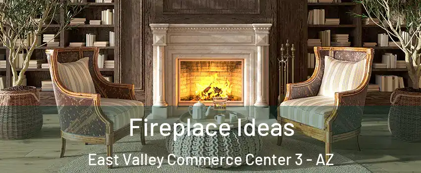 Fireplace Ideas East Valley Commerce Center 3 - AZ