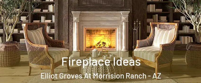 Fireplace Ideas Elliot Groves At Morrision Ranch - AZ