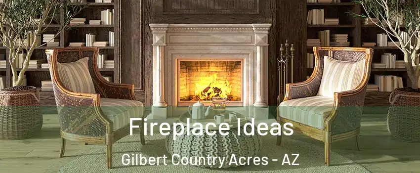Fireplace Ideas Gilbert Country Acres - AZ