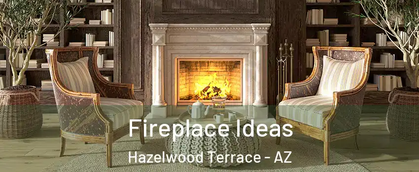 Fireplace Ideas Hazelwood Terrace - AZ