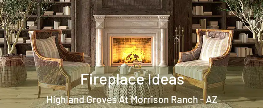 Fireplace Ideas Highland Groves At Morrison Ranch - AZ