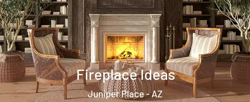 Fireplace Ideas Juniper Place - AZ